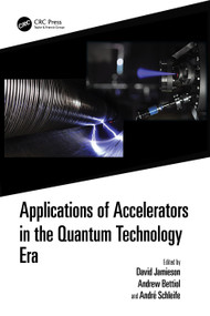 Applications of Accelerators in the Quantum Technology Era by David Jamieson, Andrew Anthony Bettiol, Andre Schleife, 9781032310688