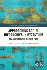 Approaching Social Hierarchies in Byzantium (Dialogues Between Rich and Poor) by Anna C. Kelley, Flavia Vanni, 9781032543642