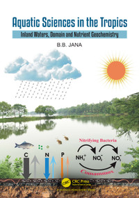 Aquatic Sciences in the Tropics (Inland Waters, Domain and Nutrient Geochemistry) by B.B. Jana, 9781032885759