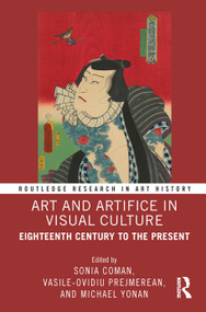 Art and Artifice in Visual Culture (Eighteenth Century to the Present) by Sonia Coman, Vasile-Ovidiu Prejmerean, Michael Yonan, 9781032765297