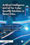 Artificial Intelligence and IoT for Cyber Security Solutions in Smart Cities by Smita Sharma, Manikandan Thirumalaisamy, Balamurugan Balusamy, Naveen Chilamkurti, 9781032605999