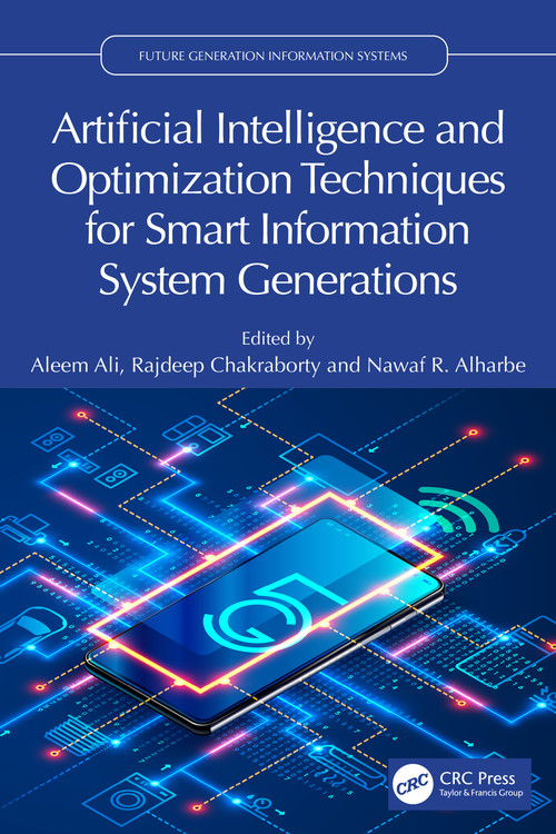 Artificial Intelligence and Optimization Techniques for Smart Information System Generations by Aleem Ali, Rajdeep Chakraborty, Nawaf Alharbe, 9781032972589