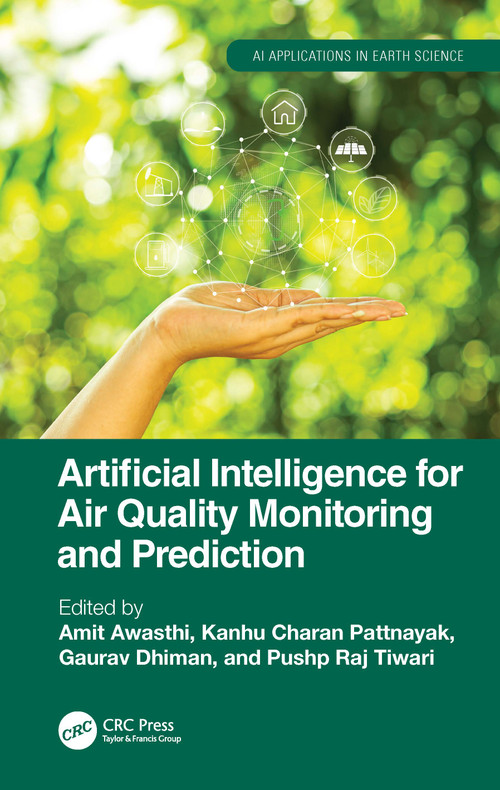 Artificial Intelligence for Air Quality Monitoring and Prediction by Amit Awasthi, Kanhu Charan Pattnayak, Gaurav Dhiman, Pushp Raj Tiwari, 9781032683829