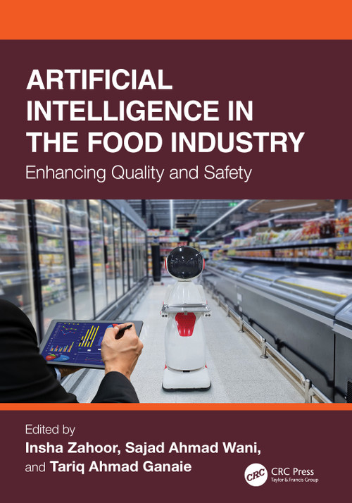 Artificial Intelligence in the Food Industry (Enhancing Quality and Safety) by Insha Zahoor, Sajad Ahmad Wani, Tariq Ahmad Ganaie, 9781032633619