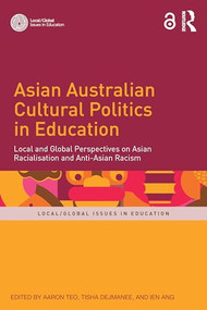Asian Australian Cultural Politics in Education (Local and Global Perspectives on Asian Racialisation and Anti-Asian Racism) by Aaron Teo, Tisha Dejmanee, Ien Ang, 9781041060109