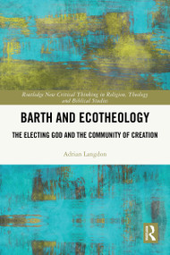 Barth and Ecotheology (The Electing God and the Community of Creation) by Adrian Langdon, 9781032676739