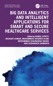 Big Data Analytics and Intelligent Applications for Smart and Secure Healthcare Services by Kamal Upreti, Nishant Kumar, Mohammad Shabbir Alam, Mohammad Shahnawaz Nasir, Debabrata Samanta, 9781032832760