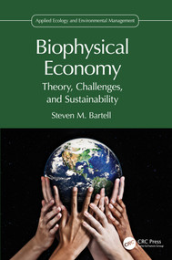 Biophysical Economy (Theory, Challenges, and Sustainability) by Steven M. Bartell, 9781032311616