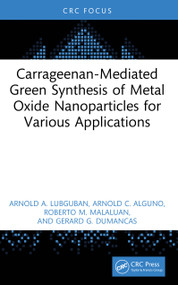 Carrageenan-Mediated Green Synthesis of Metal Oxide Nanoparticles for Various Applications by Arnold A Lubguban, Arnold C Alguno, Roberto M Malaluan, Gerard G Dumancas, 9781041005131