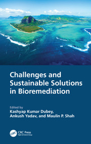 Challenges and Sustainable Solutions in Bioremediation by Kashyap Kumar Dubey, Maulin P. Shah, Ankush Yadav, 9781032525846
