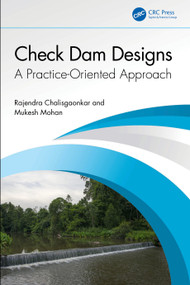 Check Dam Designs (A Practice-Oriented Approach) by Rajendra Chalisgaonkar, Mukesh Mohan, 9781032997131