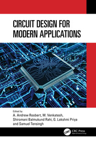 Circuit Design for Modern Applications by A. Andrew Roobert, M. Venkatesh, Shiromani Balmukund Rahi, G. Lakshmi Priya, Samuel Tensingh, 9781032774329