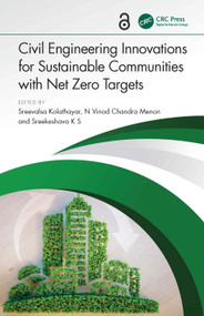 Civil Engineering Innovations for Sustainable Communities with Net Zero Targets by Sreevalsa Kolathayar, N Vinod Chandra Menon, Sreekeshava K S, 9781032849713