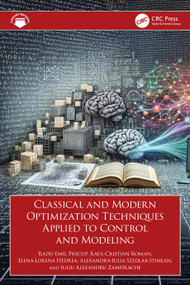 Classical and Modern Optimization Techniques Applied to Control and Modeling by Radu-Emil Precup, Raul-Cristian Roman, Elena-Lorena Hedrea, Alexandra-Iulia Szedlak-Stinean, Iuliu Alexandru Zamfirache, 9781032785141