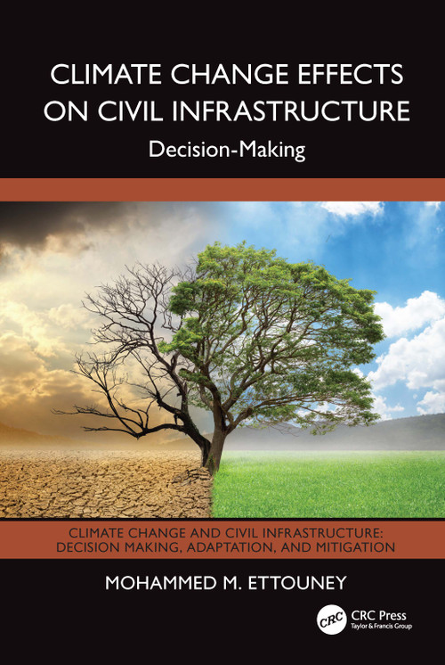 Climate Change Effects on Civil Infrastructure (Decision-Making) by Mohammed M. Ettouney, 9781032509570