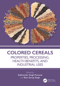 Colored Cereals (Properties, Processing, Health Benefits, and Industrial Uses) by Sukhvinder Singh Purewal, Ram Sarup Singh, 9781032594903