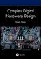 Complex Digital Hardware Design by Istvan Nagy, 9781032702100
