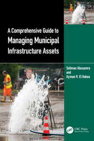 A Comprehensive Guide to Managing Municipal Infrastructure Assets by Soliman Abusamra, Ayman H. El Hakea, 9781032355832