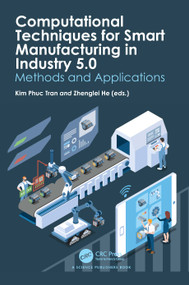 Computational Techniques for Smart Manufacturing in Industry 5.0 (Methods and Applications) by Kim Phuc Tran, Zhenglei He, 9781032506210