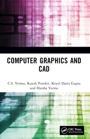 Computer Graphics and CAD by C.S. Verma, Rajesh Purohit, Koyel Datta Gupta, Harsha Verma, 9781032789880