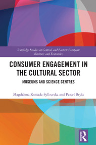 Consumer Engagement in the Cultural Sector (Museums and Science Centres) by Magdalena Kosiada-Sylburska, Paweł Bryła, 9781032909974