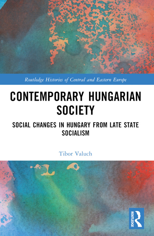 Contemporary Hungarian Society (Social Changes in Hungary from Late State Socialism) by Tibor Valuch, 9781032351650