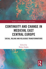 Continuity and Change in Medieval East Central Europe (Social, Ruling and Religious Transformations) by Dušan Zupka, 9781032733241