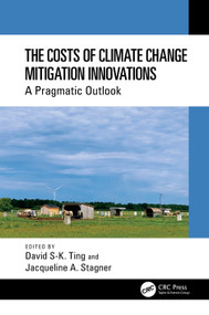The Costs of Climate Change Mitigation Innovations (A Pragmatic Outlook) by David S-K. Ting, Jacqueline A. Stagner, 9781032516837