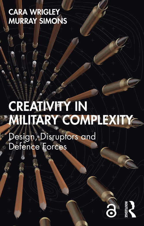 Creativity in Military Complexity (Design, Disruptors and Defence Forces) by Cara Wrigley, Murray Simons, 9781032819518