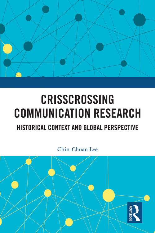 Crisscrossing Communication Research (Historical Context and Global Perspective) by Chin-Chuan Lee, 9781032876948