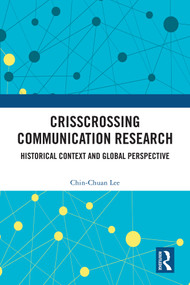 Crisscrossing Communication Research (Historical Context and Global Perspective) by Chin-Chuan Lee, 9781032876948