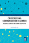 Crisscrossing Communication Research (Historical Context and Global Perspective) by Chin-Chuan Lee, 9781032876948
