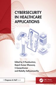 Cybersecurity in Healthcare Applications by S Poonkuntran, Rajesh Kumar Dhanaraj, S AanjanKumar, Malathy Sathyamoorthy, 9781032711362