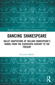 Dancing Shakespeare (Ballet Adaptations of William Shakespeare's Works from the Eighteenth Century to the Present) by Iris Julia Bührle, 9781032796093