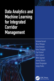 Data Analytics and Machine Learning for Integrated Corridor Management by Yashawi Karnati, Dhruv Mahajan, Tania Banerjee, Rahul Sengupta, Packard Clay, Ryan Casburn, Nithin Agarwal, Jeremy Dilmore, Anand Rangarajan, Sanjay Ranka, 9781032574714