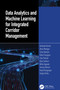 Data Analytics and Machine Learning for Integrated Corridor Management by Yashawi Karnati, Dhruv Mahajan, Tania Banerjee, Rahul Sengupta, Packard Clay, Ryan Casburn, Nithin Agarwal, Jeremy Dilmore, Anand Rangarajan, Sanjay Ranka, 9781032574714