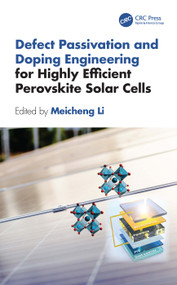 Defect Passivation and Doping Engineering for Highly Efficient Perovskite Solar Cells by Meicheng Li, 9781032614175