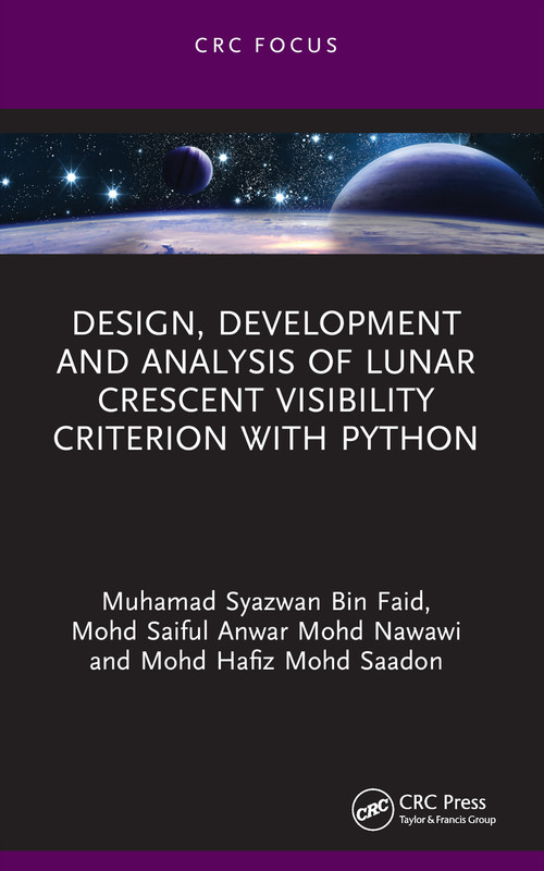 Design, Development and Analysis of Lunar Crescent Visibility Criterion With Python by Muhamad Syazwan Bin Faid, Mohd Saiful Anwar Mohd Nawawi, Mohd Hafiz Mohd Saadon, 9781032881058