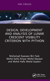 Design, Development and Analysis of Lunar Crescent Visibility Criterion With Python by Muhamad Syazwan Bin Faid, Mohd Saiful Anwar Mohd Nawawi, Mohd Hafiz Mohd Saadon, 9781032881058