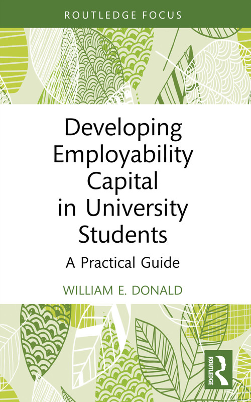 Developing Employability Capital in University Students (A Practical Guide) by William E. Donald, 9781032912950