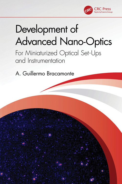 Development of Advanced Nano-Optics (For Miniaturized Optical Set-Ups and Instrumentation) by A. Guillermo Bracamonte, 9781032702070