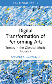Digital Transformation of Performing Arts (Trends in the Classical Music Industry) by Salvino A. Salvaggio, 9781032984582