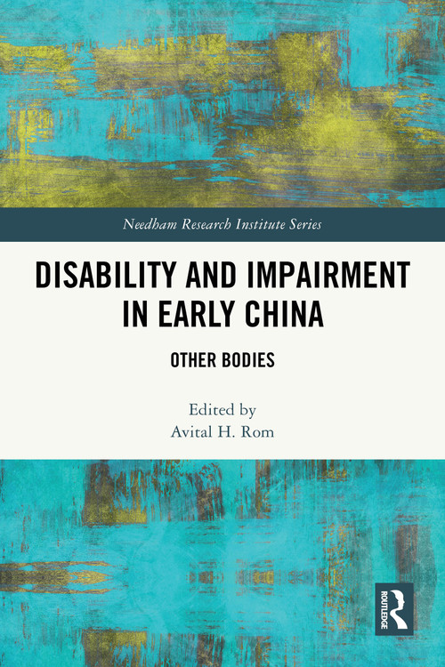Disability and Impairment in Early China (Other Bodies) by Avital H. Rom, 9781032255217