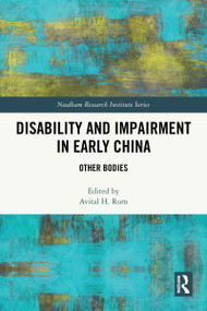 Disability and Impairment in Early China (Other Bodies) by Avital H. Rom, 9781032255217
