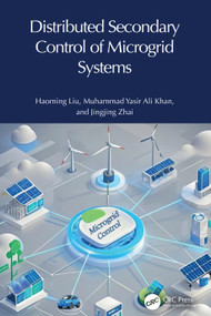 Distributed Secondary Control of Microgrid Systems by Haoming Liu, Muhammad Yasir Ali Khan, Jingjing Zhai, 9781032975559