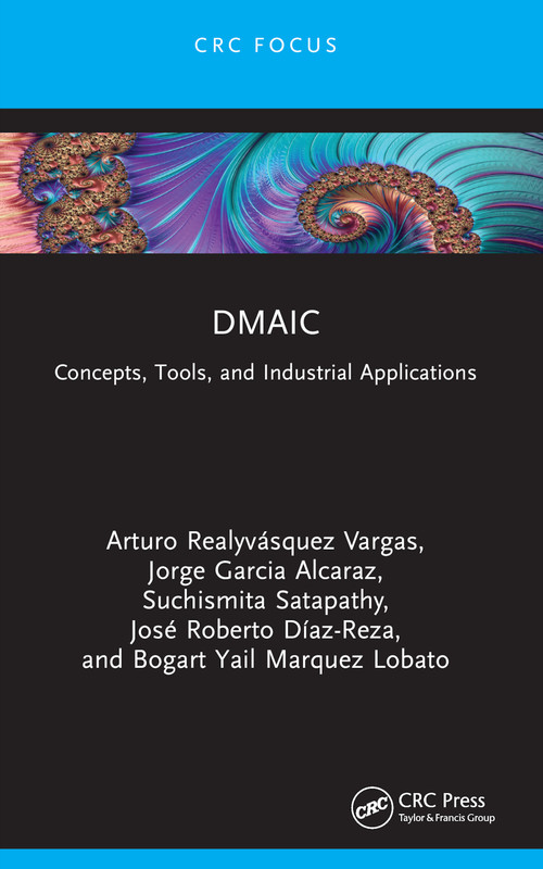 DMAIC (Concepts, Tools, and Industrial Applications) by Arturo Realyvásquez Vargas, Jorge Garcia Alcaraz, Suchismita Satapathy, José Roberto Díaz-Reza, Bogart Yail Marquez Lobato, 9781032931487