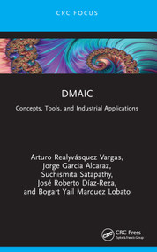 DMAIC (Concepts, Tools, and Industrial Applications) by Arturo Realyvásquez Vargas, Jorge Garcia Alcaraz, Suchismita Satapathy, José Roberto Díaz-Reza, Bogart Yail Marquez Lobato, 9781032931487