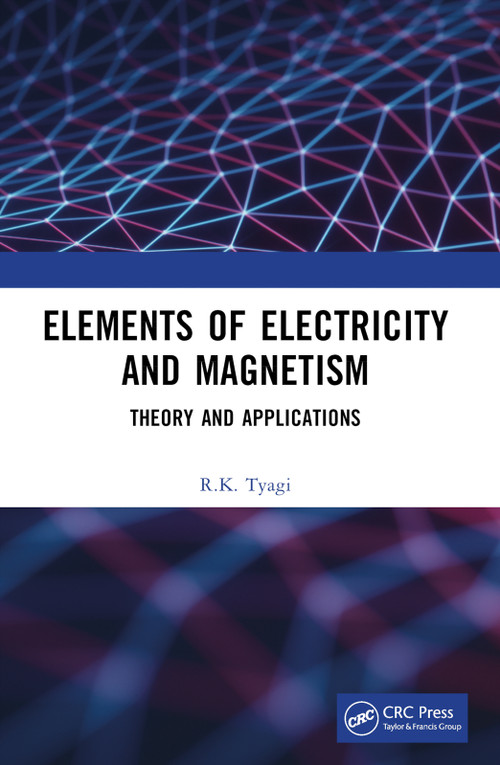 Elements of Electricity and Magnetism (Theory and Applications) by R.K. Tyagi, 9781032867779