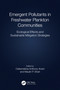 Emergent Pollutants in Freshwater Plankton Communities (Ecological Effects and Sustainable Mitigation Strategies) by Osikemekha A. Anani, Maulin P. Shah, 9781032424828