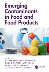 Emerging Contaminants in Food and Food Products by Sesan Abiodun Aransiola, Rasaq Olajide Akinsola, Olabisi Peter Abioye, Naga Raju Maddela, 9781032571843